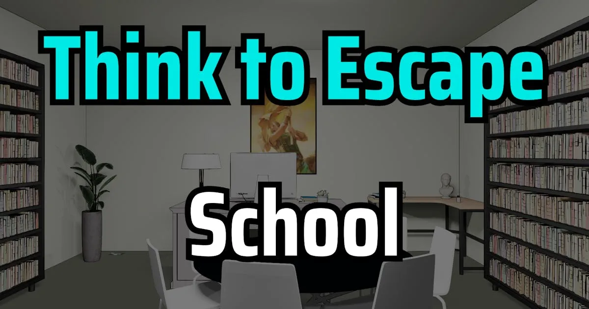 Think to Escape: School